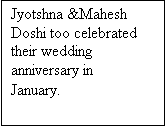 Text Box: Jyotshna &Mahesh Doshi too celebrated their wedding anniversary in January.